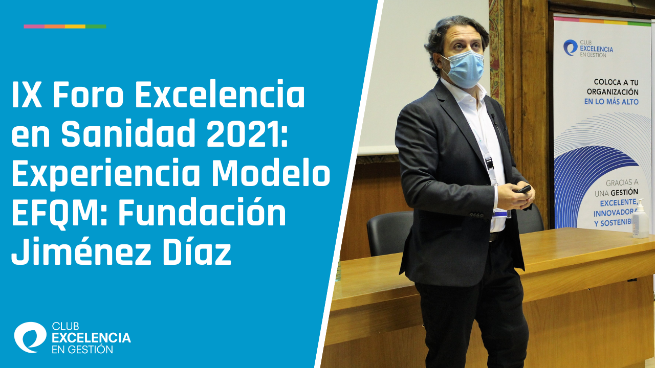 Experiencia Modelo EFQM de Fundación Jiménez Díaz en el IX Foro Excelencia en Sanidad 2021
