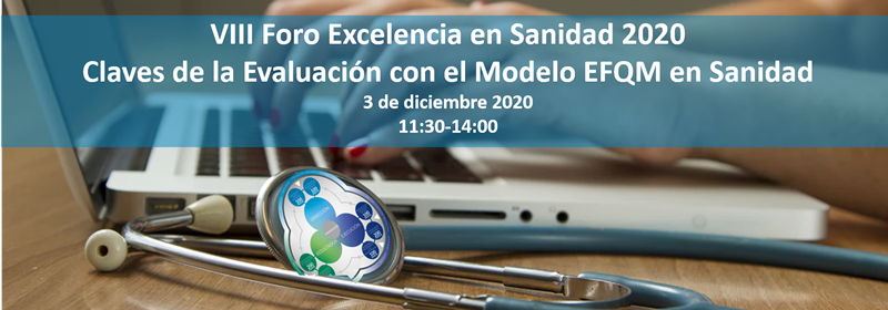 VIII Foro Excelencia en Sanidad 2020: Claves de la Evaluación con el Modelo EFQM en Sanidad