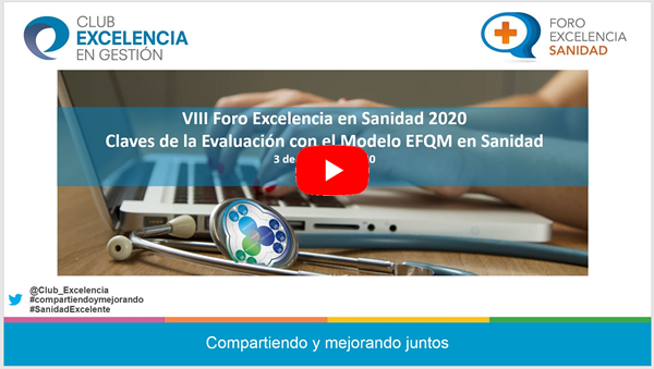 VIII Foro Excelencia en Sanidad 2020: Claves de la Evaluación con el Modelo EFQM en Sanidad - Video